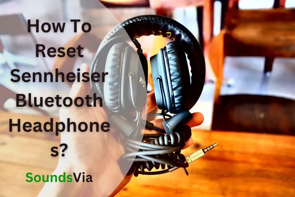 How To Reset Sennheiser Bluetooth Headphones